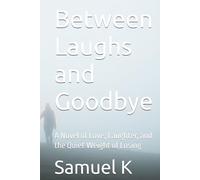 Between Laughs and Goodbye: A Novel of Love, Laughter, and the Quiet Weight of Losing