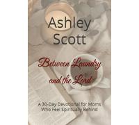 Between Laundry and the Lord: A 30-Day Devotional for Moms Who Feel Spiritually Behind