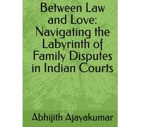 Between Law and Love: Navigating the Labyrinth of Family Disputes in Indian Courts