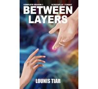 Between Layers: Complete season 1 (Between Layers (SCRIPT FORMAT))