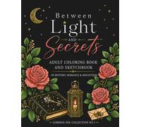 Between Light and Secrets: A Mystical Romantic Coloring Book & Sketchbook for Adults: 40 Coloring Pages with Meaningful Quotes, Plus 10 Guided ... and Relaxation (Lumeria Ink Collection)