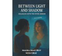 Between Light And Shadow: Dialogues With The Divine Mirror