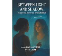 Between Light And Shadow: Dialogues With The Divine Mirror
