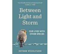 Between Light and Storm : Our Lives With Other Species