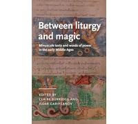 Between liturgy and magic: Minuscule texts and words of power in the early Middle Ages (Manchester Medieval Literature and Culture)