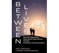 Between Lives: Past-Life Regression, Near-Death Experiences, and the Evolution of Consciousness (Sacred Planet)