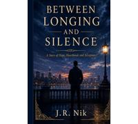 Between Longing and Silence: A Story of Hope, Heartbreak and Acceptance