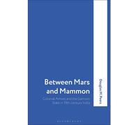 Between Mars and Mammon: Colonial Armies and the Garrison State in India, 1819-1835 (International Library of Historical Studies, 1)