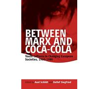 Between Marx and Coca-Cola: Youth Cultures in Changing European Societies, 1960-1980