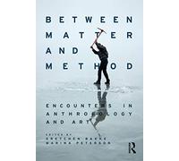 Between Matter and Method: Encounters In Anthropology and Art