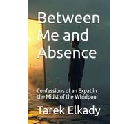 Between Me and Absence: Confessions of an Expat in the Midst of the Whirlpool (Visas of the Soul)