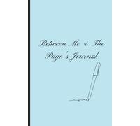 Between Me & The Pages Journal: Pages to Catch What You Can’t Say Aloud or Anything Else That Feels Good to You