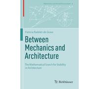 Between Mechanics and Architecture: The Mathematical Search for Stability in Architecture (Mathematics and the Built Environment, 8)