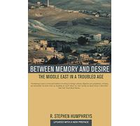 Between Memory and Desire: The Middle East in a Troubled Age
