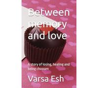 Between memory and love: A story of losing, healing and being choosen