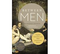Between Men: English Literature and Male Homosocial Desire (Gender and Culture Series)