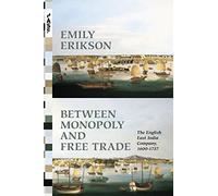 Between Monopoly and Free Trade: The English East India Company, 1600-1757 (Princeton Analytical Sociology Series)