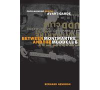 Between Montmartre and the Mudd Club: Popular Music and the Avant-Garde