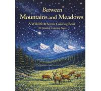 Between Mountains and Meadows: A Wildlife and Scenic Coloring Book