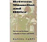 Between Mussolini and Hitler: The Jews and the Italian Authorities in France and Tunisia (Tauber Institute Series for the Study of European Jewry)