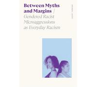 Between Myths and Margins: Gendered Racist Microaggressions as Everyday Racism (Sociology of Race and Ethnicity)