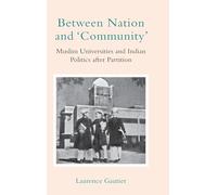 Between Nation and ‘Community': Muslim Universities and Indian Politics after Partition