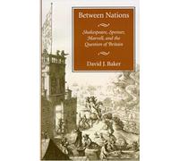 Between Nations: Shakespeare, Spenser, Marvell, and the Question of Britain