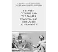 Between OLYMPUS and the GANGES: How GREECE and INDIA Shaped the Modern Mind