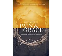 Between Pain And Grace: A Biblical Theology of Suffering