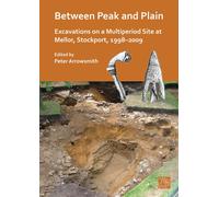 Between Peak and Plain : Excavations on a Multiperiod Site at Mellor,