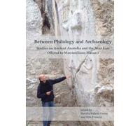 Between Philology and Archaeology: Studies on Ancient Anatolia and the Near East Offered to Massimiliano Marazzi