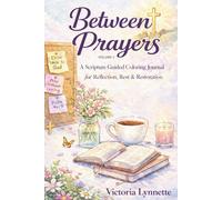 Between Prayers: A Scripture Guided Coloring Journal for Reflection, Rest & Restoration