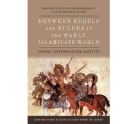Between Rebels and Rulers in the Early Islamicate World: Power, Contention and Identity (Edinburgh Studies in Classical Islamic History and Culture)