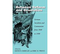 Between Reform and Revolution: German Socialism and Communism from 1840 to 1990