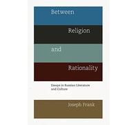 Between Religion and Rationality: Essays in Russian Literature and Culture