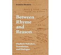 Between Rhyme and Reason: Vladimir Nabokov, Translation, and Dialogue