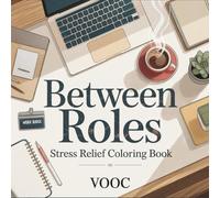 Between Roles: Stress Relief Coloring Book for Working Adults Featuring Work-from-Home Transitions, Self-Care Moments and Peaceful Daily Rituals (Bold Voices Collection)