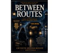 "BETWEEN ROUTES" by Gwyneth Ireland-Mossop / Aditi-Kali: A Novel of Thresholds, Grief & Impossible Roads (The Golden Octave Chronicles)