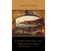 Between Salt Water and Holy Water: A History of Southern Italy