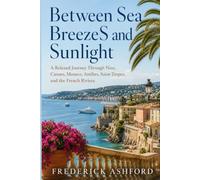 Between Sea Breezes and Sunlight: A Relaxed Journey Through Nice, Cannes, Monaco, Antibes, Saint-Tropez, and the French Riviera