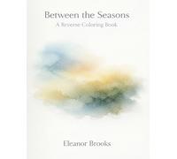 Between Seasons: A Reverse Coloring Book