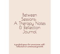 Between Sessions: A Therapy Notes & Reflection Journal: A guided space for awareness, self-reflection & continued growth