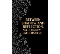 Between Shadow and Reflection, My Journey Unfolds Here: 20+ Blank Black Pages Journal for Metallic, Gold & White Gel Pens - Sketching, Calligraphy, ... Black Paper Notebook for Personal Reflection