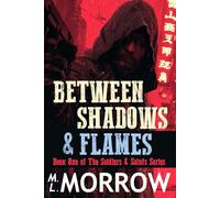 Between Shadows and Flames (The Saints & Soldiers)