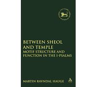 Between Sheol and Temple: Motif Structure and Function in the I-Psalms: No. 178. (The Library of Hebrew Bible/Old Testament Studies)