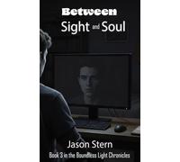 Between Sight and Soul: Where Passion Meets Purpose: 3 (Boundless Light Chronicles)