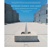 Between Silence and the Light: Spirit in the Architecture of Louis I. Kahn