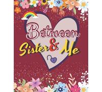 Between Sister & Me - Journal, Coloring & Activity Book: All In One Book For Sisters and twins, Journal, Questions, Mazes, Sudoku, Word-Search Pazzles And Coloring Images, Have Fun with your Sister.