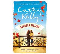 Between Sisters: A warm, wise story about family and friendship from the #1 Sunday Times bestseller