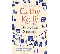 Between Sisters : A warm, wise story about family and friendship from the #1 Sunday Times bestseller